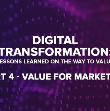 Digital Transformation Part 4- Creating Value in Marketing