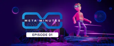 Meta Minutes- your bite-sized pieces of Metaverse