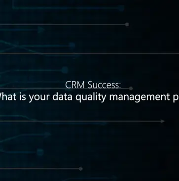 CRM Success: What Is Your Data Quality Management Plan?
