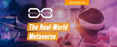 Meta Minutes 1.9 – The Real World Metaverse