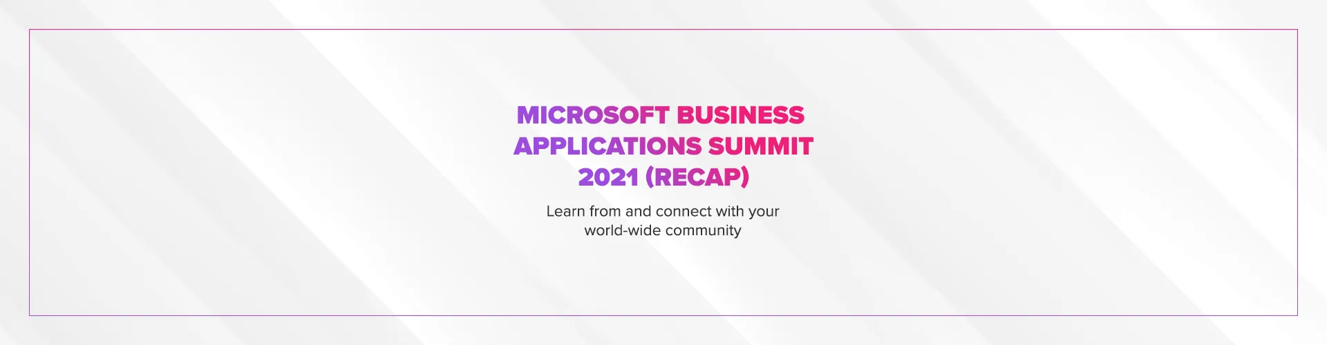 Microsoft Business Applications Summit 2021 Recap