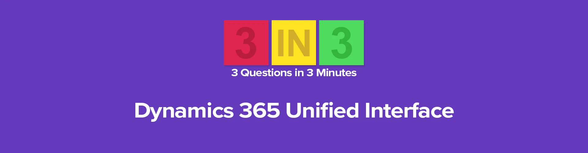 3N3 Episode 2- Dynamics 365 Unified Interface