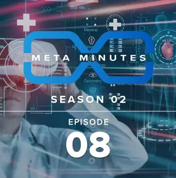 Meta Minutes 2.8 - The Future of Healthcare & Patient Care in the Metaverse